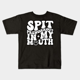 Spit Preworkout In My Mouth Funny Gym Kids T-Shirt